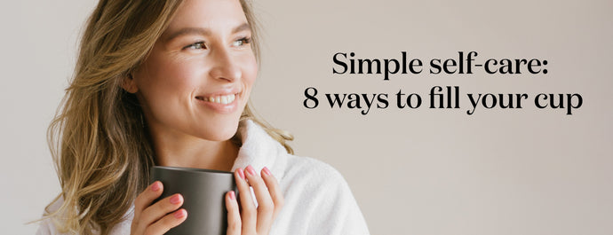 Simple self-care: 8 ways to fill your cup
