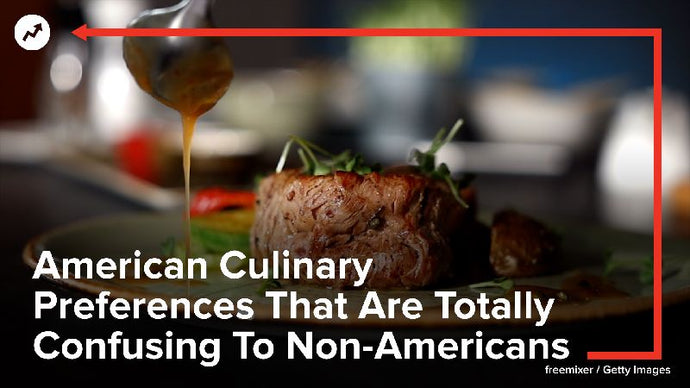 American Culinary Preferences That Are Totally Confusing To Non-Americans